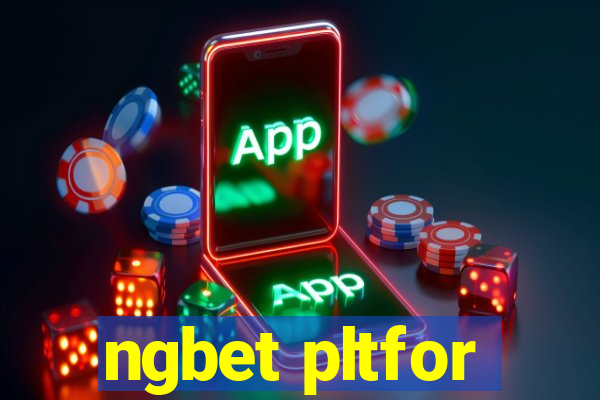 ngbet pltfor